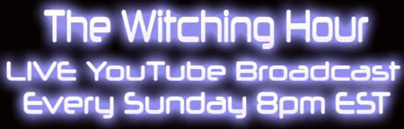 The Witching Hour LIVE YouTube Broadcast every Sunday